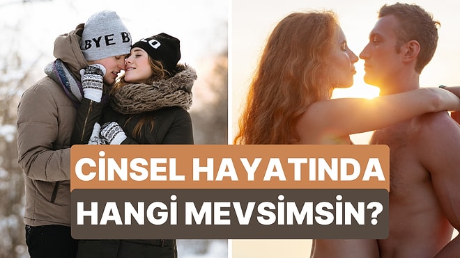 Cinsel Hayatında Hangi Mevsim Gibisin?