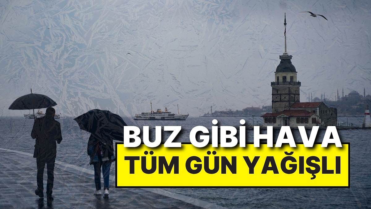 İstanbullular Dikkat! Meteoroloji Uyardı: Tüm Gün Kuvvetli Yağış ve Buz Gibi Hava Bekleniyor