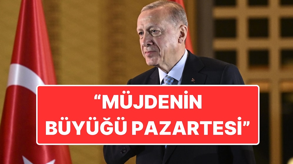 Pazartesiye Dikkat: Cumhurbaşkanı Erdoğan Büyük Müjde Açıklayacak İddiası