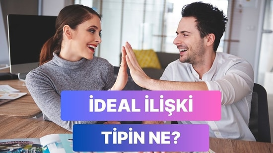 İdeal İlişki Tipin Nasıl?