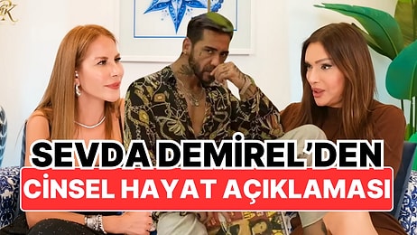 Doruk Doğrusöz ile Bir Dönem Aşk Yaşayan Sevda Demirel'den Cinsellik Çıkışı: ''Çok Cahilce!''