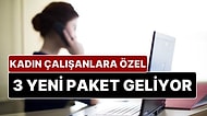 Çalışan Kadınlara 3 Yeni Paket Daha Geliyor: Kadınlara Özel Esnek ve Uzaktan Çalışma