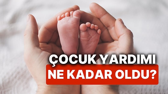 Çocuk Yardımı Ne Kadar Oldu? Yeni Doğan Çocuk Yardımı Başvurusu Nasıl Yapılır, Nereye Yapılır?