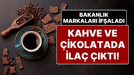 Çikolata ve Kahvede İlaç Tehlikesi: Bakanlık O Markaları İfşa Etti