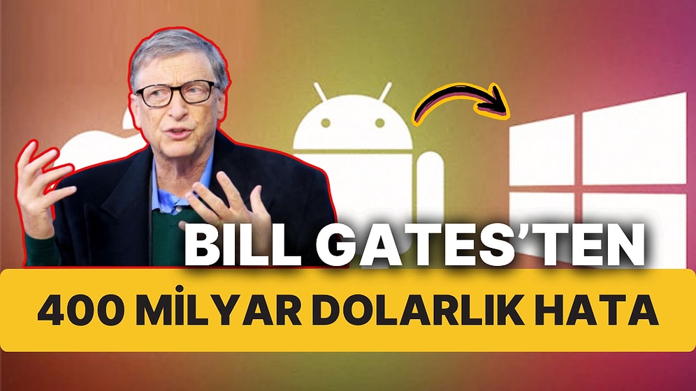 Bill Gates Kariyerinin En Büyük Hatasını İtiraf Etti! Microsoft 400 Milyar Dolar Kaybetti Android Kazandı!