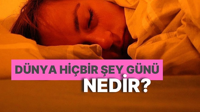 16 Ocak Dünya Hiçbir Şey Günü Nedir? Dünya Hiçbir Şey Günü Hikayesi