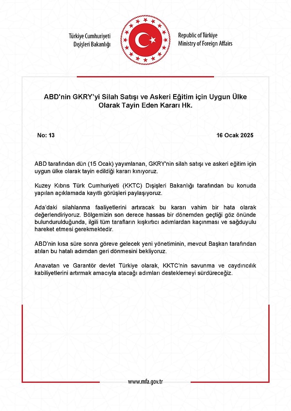 Açıklamada, “ABD tarafından dün yayımlanan, GKRY'nin silah satışı ve askeri eğitim için uygun ülke olarak tayin edildiği kararı kınıyoruz. Ada'daki silahlanma faaliyetlerini artıracak bu kararı vahim bir hata olarak değerlendiriyoruz.” ifadeleri kullanıldı.