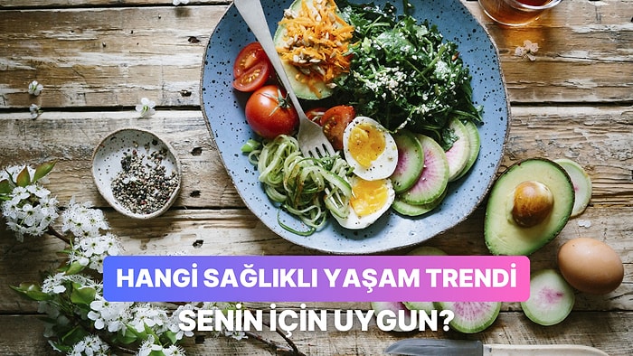 Sağlıklı Yaşam Trendlerinden Hangisi Seni Yansıtıyor?