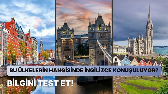 Bu Ülkelerin Hangisinde İngilizce Konuşulduğunu Bulabilecek misin?