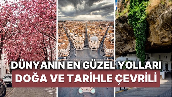 Doğa ve Tarihle Çevrili Dünyanın En Güzel Yolları! Hayatınızın En Güzel Yürüyüşleri İçin Rotanızı Çizin!