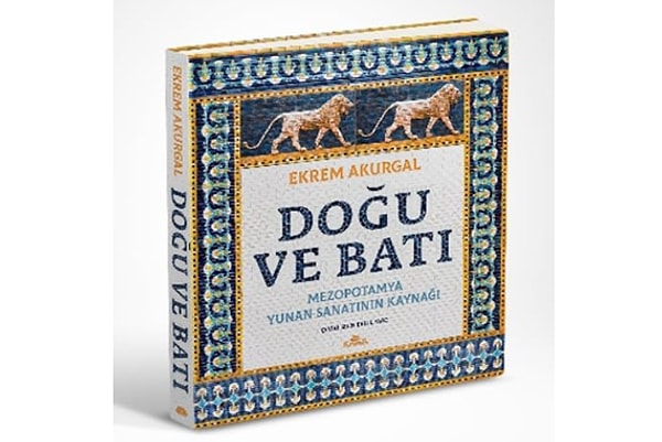 Doğu ve Batı (Ciltli): Mezopotamya - Yunan Sanatının Kaynağı