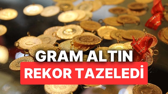 Gram Altın Rekor Tazeledi! Güne Yükselişle Başlayan Gram Altın, Çeyrek Altın ve Yarım Altın Ne Kadar Oldu?