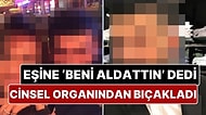 Kendisini Aldattığını İddia Eden Eşini Cinsel Organından Bıçaklayan Kadın 5 Günde Serbest Bırakıldı