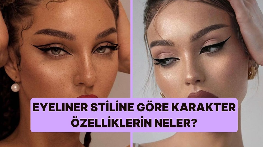 Eyeliner Stiline Göre 3 Karakter Özelliğini Ortaya Çıkarıyoruz!