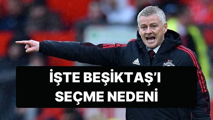 Ole Gunnar Solskjaer'in Beşiktaş'ı Seçme Nedeni Geçmişteki Röportajında Gizli