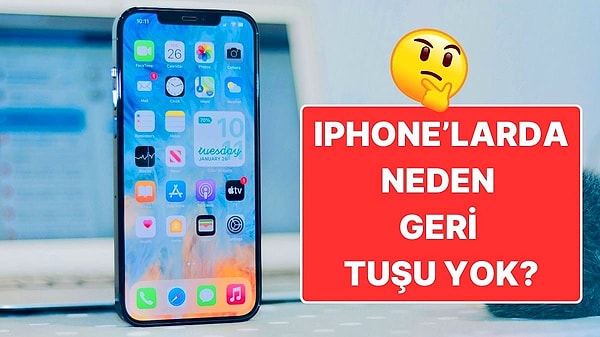 13. iPhone'larda Neden Android Telefonlarda Olduğu Gibi Geri Tuşu Bulunmuyor?