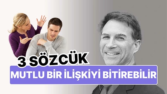 İlişki terapisti Jeffrey Bernstein'e Göre Mutlu Bir İlişki İçin Söylenmemesi Gereken 3 Sözcük!