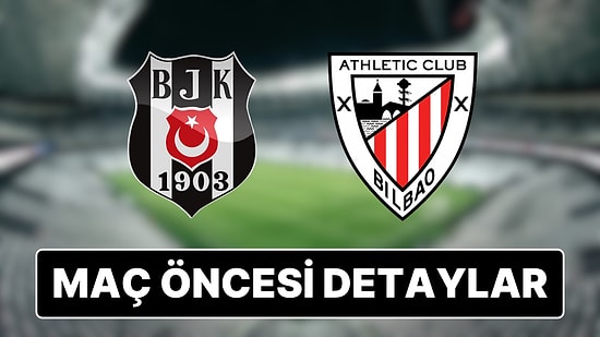 Beşiktaş-Athletic Bilbao Maçı Ne Zaman, Saat Kaçta ve Hangi Kanalda?