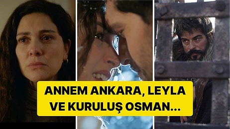 Bu Akşam Dizilerin Yeni Bölümü Var mı? Leyla, Annem Ankara, Kuruluş Osman ve Sandık Kokusu...