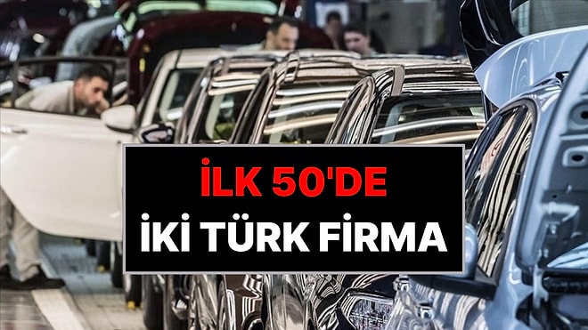 Dünyanın En Değerli Otomotiv Üreticileri Listesi Belli Oldu: İki Türk Firma İlk 50'de Yer Aldı