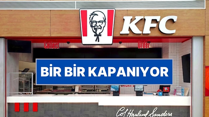 Dünyaca Ünlü Fast Food Zinciri KFC Türkiye'deki Şubelerini Kapatmaya Başladı