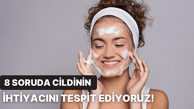 8 Soruda Cildin Neye İhtiyaç Duyuyor Buluyoruz!