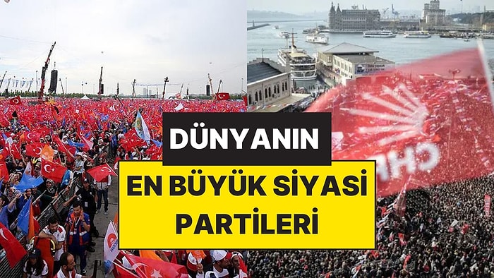 Dünyanın En Büyük Siyasi Partileri Belli Oldu: AK Parti, CHP, İYİ Parti ve MHP’nin Sıralaması Dikkat Çekti