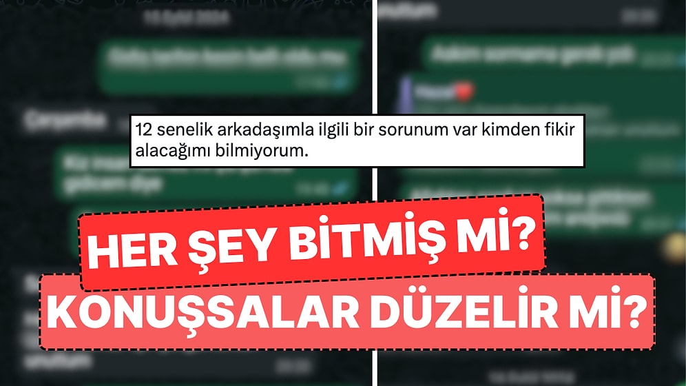 12 Yıllık Dostuyla Arasında Soğuk Rüzgarlar Esen Kız Sordu "Son Kez Konuşmalı mı Yoksa Her Şey Zaten Bitti mi?