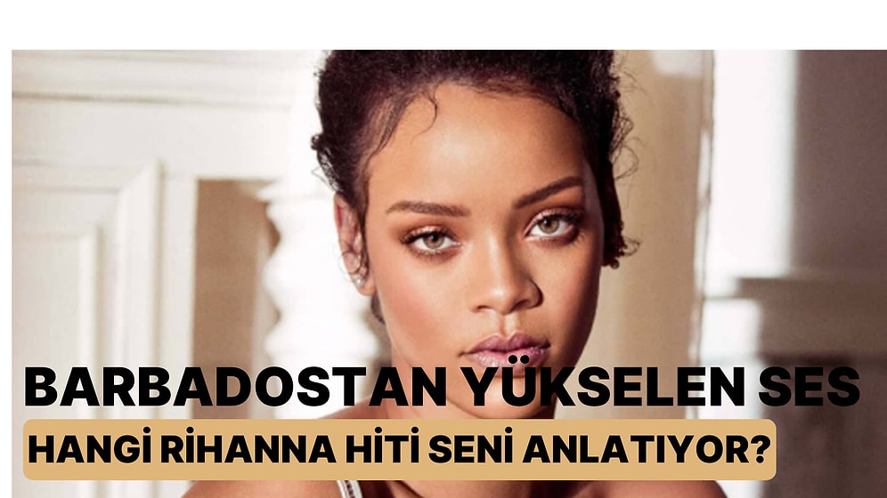 Barbados'tan Yükselen Ses: Hangi Rihanna Hiti Seni Anlatıyor?