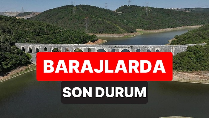 Baraj Doluluk Oranları Belli Oldu: İstanbul Barajlarının Doluluk Oranında Son Durum Ne?