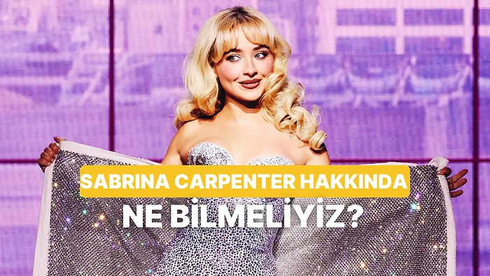 Bir Anda Yıldızı Parlayan Sabrina Carpenter Hakkında Bilmen Gereken 12 Şey