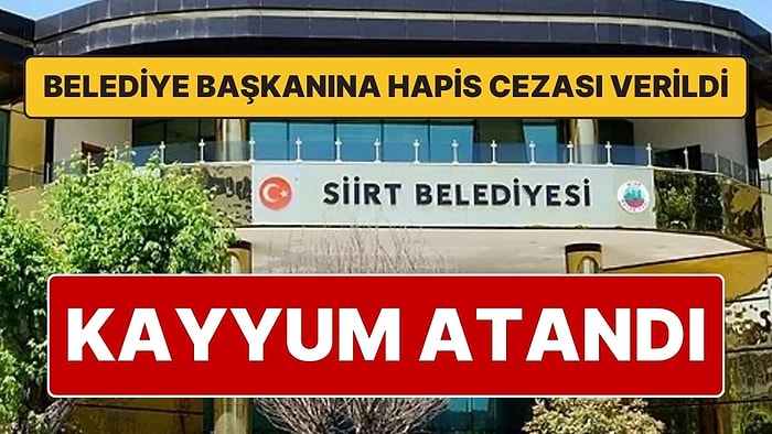 Belediye Başkanı'na Hapis Cezası Verilen Siirt Belediyesi'ne Kayyum Atandı