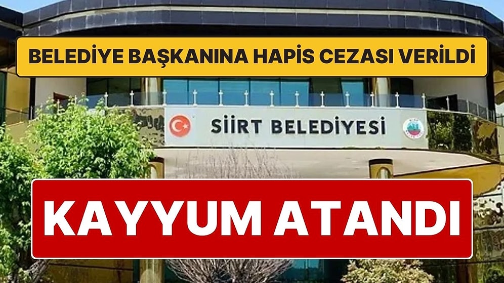 Belediye Başkanı'na Hapis Cezası Verilen Siirt Belediyesi'ne Kayyum Atandı