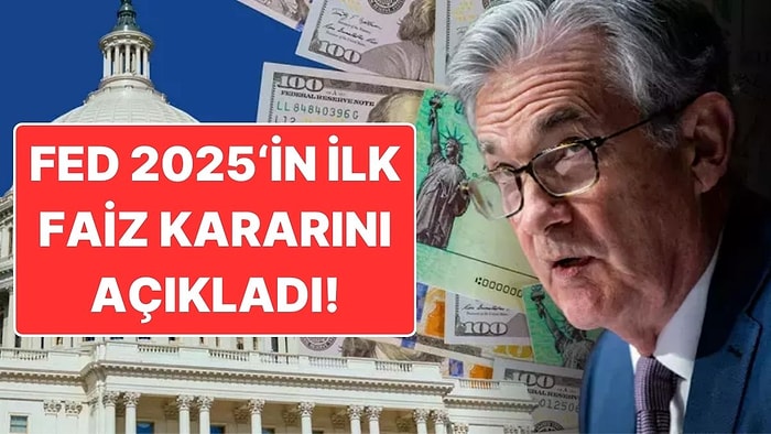 Fed 2025'in İlk Faiz Kararını Açıkladı: Metindeki Değişiklik Dikkat Çekti!