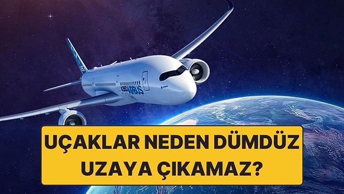 Sanılanın Aksine Çok Basit Sebebi Var: Dümdüz Uçan Bir Uçak Neden Uzaya Çıkamıyor?