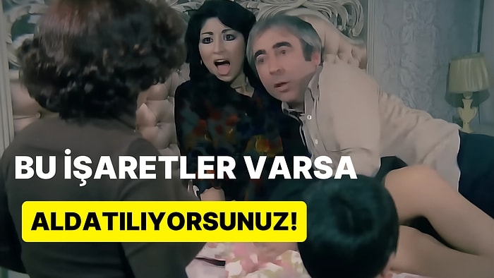 Şerefsizleri Tanıma Rehberi! Aldatıldığını Düşünenler İçin En Belirgin İşaretler