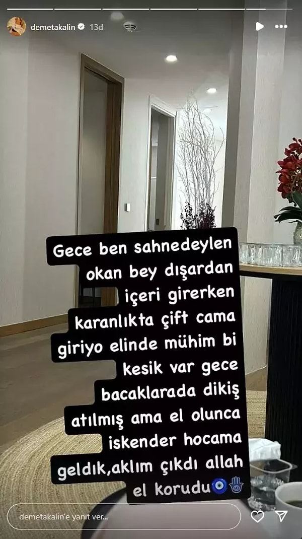 Ünlü isim sosyal medya hesabından eşinin talihsiz bir kaza geçirdiğini "Gece ben sahnedeyken Okan Bey dışarıdan içeri girerken karanlıkta çift cama giriyor. Elinde mühim bir kesik var gece bacaklara da dikiş atılmış. Aklım çıktı, Allah korudu" şeklinde paylaştı.