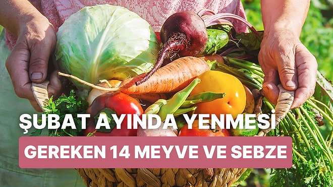 Her Ürünü Zamanında Yemeyi Sevenlere: Şubat Ayında Tüketilmesi Gereken 14 Meyve-Sebze