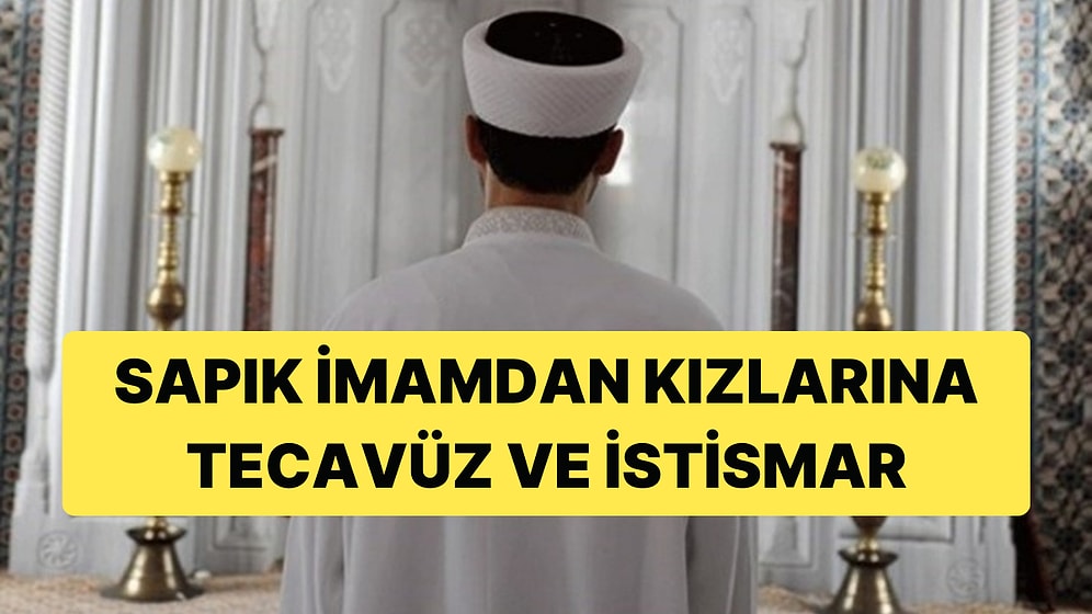 Sapık İmama Kızlarına Tecavüz ve İstismardan 78 Yıl Hapis Cezası