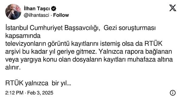 RTÜK üyesi İlhan Taşçı, söz konusu talebin ardından X hesabından bir açıklama yaptı. Taşçı, RTÜK'ün kayıtları 1 yıl süreyle tuttuğunu ve özel medya hizmet sağlayıcıların da yaptıkları her yayının kaydını bir yıl süreyle muhafaza etmekle yükümlü olduklarını dile getirdi.