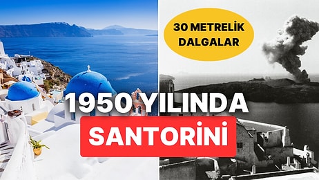 Santorini Ne Zaman Patladı? Ege Tarihinin En Büyük Felaketi '1956 Amorgos Depremi'