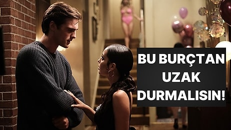 Hangi Burçtan Uzak Durmalısın?