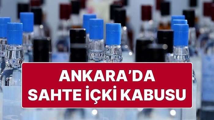 Ankara’da Sahte İçki Felaketi: Sahte İçkiden 33 Kişi Öldü, 20 Kişi Yoğun Bakımda