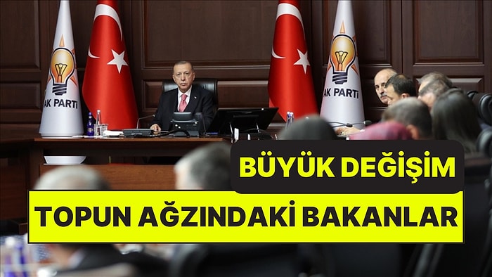 AK Parti'de Büyük Değişim: Topun Ağzında Olan Bakanları Tek Tek Açıkladı! Yeri Garanti Olan Tek Bir Kişi Var