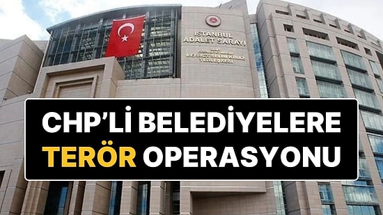 CHP’li Belediyelere Yeni Operasyon: Birçok Kişi İçin Gözaltı Kararı