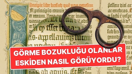 Görme Bozukluğu Yaşayan İnsanlar Gözlük İcat Edilmeden Önce Nasıl Görüyordu?