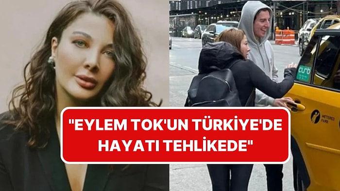 Eylem Tok'un Avukatından Yeni Talep: "Eylem Tok'un Türkiye'de Hayatı Tehlikede"