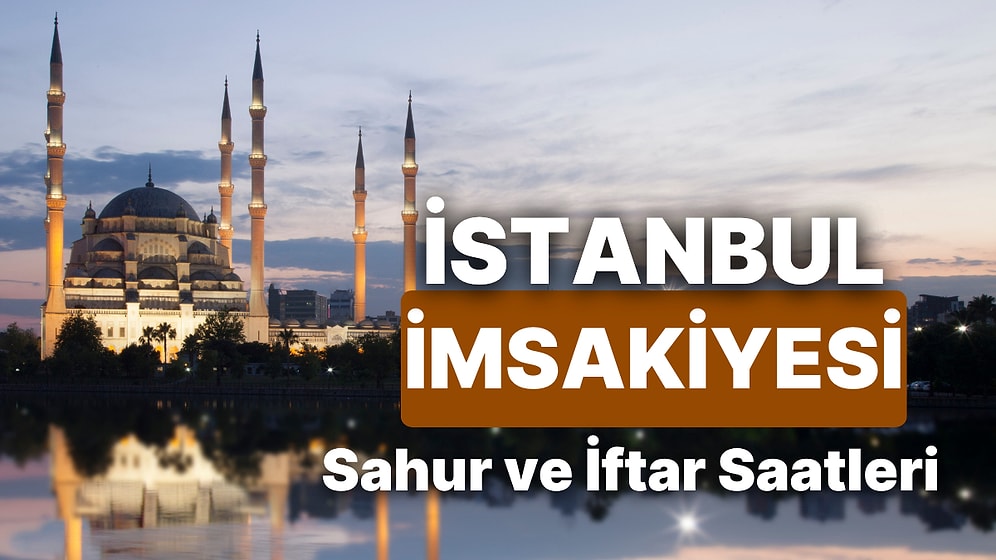 2025 İstanbul İmsakiye! Bugün İstanbul İçin İftar Vakti, İmsak, Sahur Saati ve Teravih Kaçta?