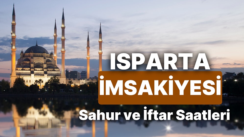2025 Isparta İmsakiye! Bugün Isparta İçin İftar Vakti, İmsak, Sahur Saati ve Teravih Kaçta?