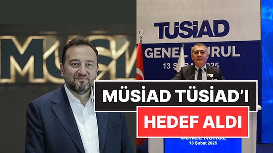 MÜSİAD TÜSİAD’ı Hedef Aldı: “Moral ve Motivasyonu Aşağı Çeken Söylemler”